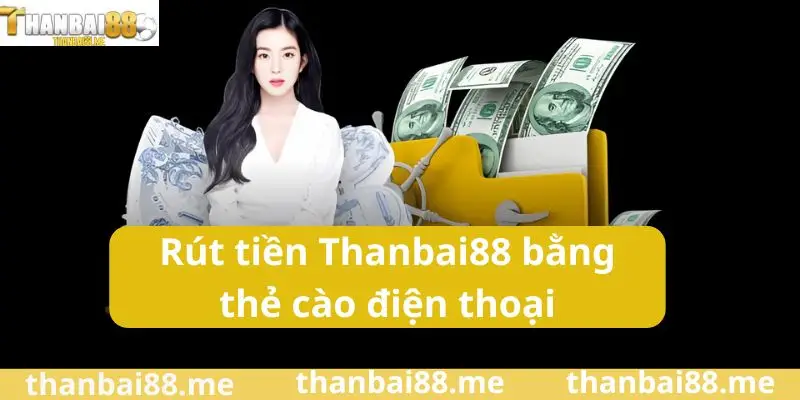 Hướng dẫn rút tiền Thanbai88 nhanh chóng chỉ với vài bước cơ bản